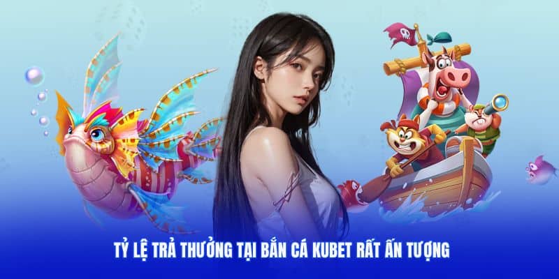 Tỷ lệ trả thưởng trong các trò chơi bắn cá KUBET rất ấn tượng