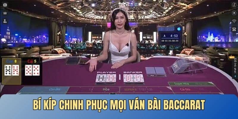Bí kíp chinh phục mọi ván bài Baccarat