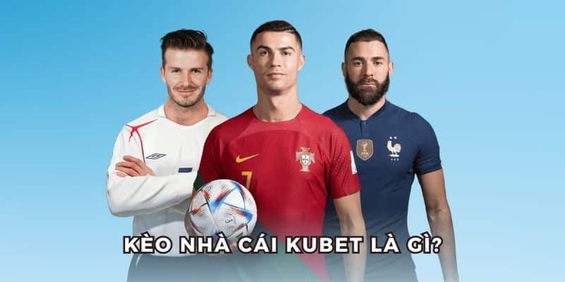 Sơ lược kèo nhà cái KUBET