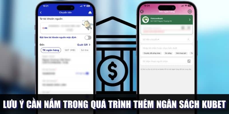 Lưu ý cần nắm trong quá trình thêm ngân sách Kubet