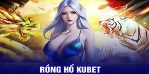 Rồng Hổ KUBET - Game Bài Đơn Giản, Hốt Tiền Bạc Triệu