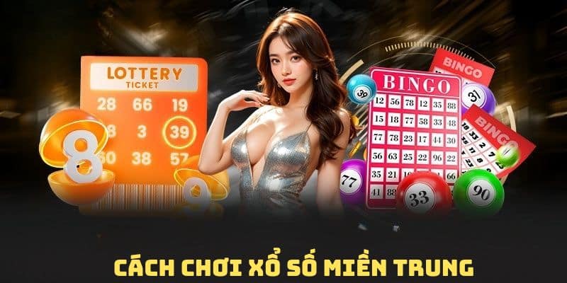 Chia sẻ chi tiết về cách chơi xổ số miền Trung online